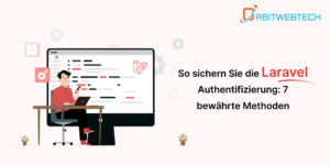 Schütze deine Laravel-Anwendung mit diesen 7 Sicherheitspraktiken vor unbefugtem Zugriff und Datenlecks!