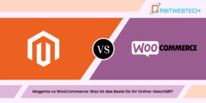 "Vergleich zwischen Magento und WooCommerce für Online-Geschäftsplattformen"